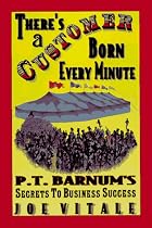 There's a Customer Born Every Minute: P.T. Barnum's Secrets to Business Success