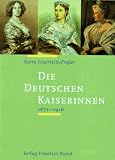 Die Deutschen Kaiserinnen 1871-1918