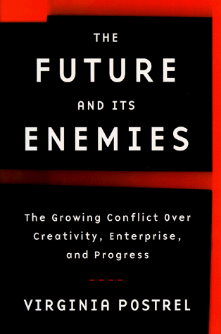 The Future and Its Enemies: The Growing Conflict Over Creativity, Enterprise, and Progress The Future and Its Enemies: The Growing Conflict Over Creativity, Enterprise, and Progress
