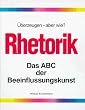 �berzeugen, aber wie? Rhetorik: ABC der Beeinflussungskunst