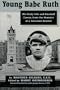 Young Babe Ruth: His Early Life and Baseball Career, from the Memoirs of a Xaverian Brother