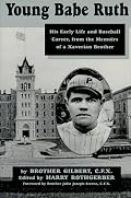 Young Babe Ruth: His Early Life and Baseball Career, from the Memoirs of a Xaverian Brother