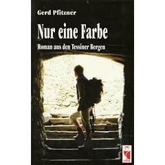 Nur eine Farbe. Roman aus den Tessiner Bergen