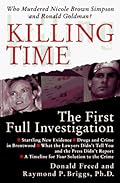 Killing Time: The First Full Investigation into the Unsolved Murders of Nicole Brown Simpson and Ronald Goldman