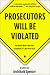Prosecutors Will Be Violated: No Matter What Crime You Committed, It's Not Your Fault