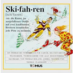 Skifahren: Ein fr�hliches W�rterbuch f�r Carver, Big-Foot-Driver, Telemarker, Toureng�nger und alle begeisterten Ski-Freaks