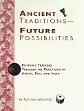 Ancient Traditions Future Possibilities: Rhythmic Training Through the Traditions of Africa, Bali and India
