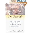 Mommy, I'm Scared: How TV and Movies Frighten Children and What We Can Do to Protect Them by Joanne Cantor Ph.D.