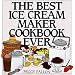 The Best Ice Cream Maker Cookbook Ever