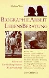 Biographie-Arbeit und Lebensberatung: Krisen und Entwicklungschancen des Erwachsenen