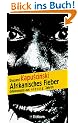 Afrikanisches Fieber. Erfahrungen aus vierzig Jahren. Die Andere Bibliothek - Erfolgsausgabe