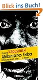Afrikanisches Fieber. Erfahrungen aus vierzig Jahren. Die Andere Bibliothek - Erfolgsausgabe