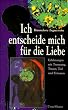 Ich entscheide mich f�r die Liebe