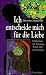  : Ich entscheide mich für die Liebe