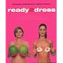 Ready 2 Dress: How to Have Style Without Following Fashion