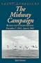Midway Campaign (Great Campaigns): December 7, 1941-June 6, 1942