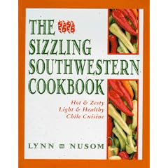 The Sizzling Southwestern Cookbook: Hot and Zesty, Light and Healthy Chile Cuisine