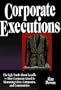 Corporate Executions: The Ugly Truth About Downsizing -- How Corporate Greed Is Shattering Lives, Companies, and Communities