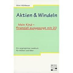 Aktien & Windeln. Mein Kind - finanziell ausgesorgt mit 20. Ein vergn�gliches Lesebuch f�r M�tter und V�ter.