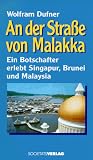 An der Strasse von Malakka: Ein Botschafter erlebt Singapur, Brunei und Malaysia