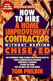 How To Hire A Home Improvement Contractor Without Getting Chiseled: An experienced home contractor explains how to: find a contractor or architect, negotiate ... avoid the scams, get the most for your money