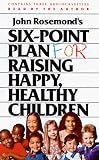John Rosemond's Six-Point Plan for Raising Happy, Healthy Children