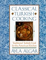Classical Turkish Cooking: Traditional Turkish Food for the American Kitchen
