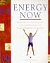 Energy Now: Simple Ways to Gain Vitality, Overcome Tension, and Achieve Harmony and Balance