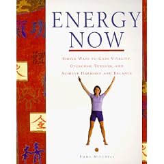 Energy Now: Simple Ways to Gain Vitality, Overcome Tension, and Achieve Harmony and Balance