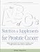 The ABC's of Nutrition & Supplements for Prostate Cancer by Mark A. Moyad ISBN 1886947694