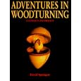 Adventures in Woodturning: Techniques and Projects by David Springett