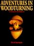 Adventures in Woodturning: Techniques and Projects