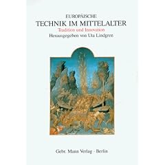 Europ�ische Technik im Mittelalter 800-1400: Tradition und Innovation. Ein Handbuch