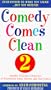 Comedy Comes Clean 2: Another Hilarious Collection of Wholesome Jokes, Quotes, and One-Liners