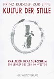 Kultur der Stille - Karlfried Graf D&uuml;rckheim: Ein Lehrer des Zen im Westen - 