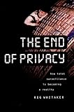 The End of Privacy: How Total Surveillance Is Becoming a Reality