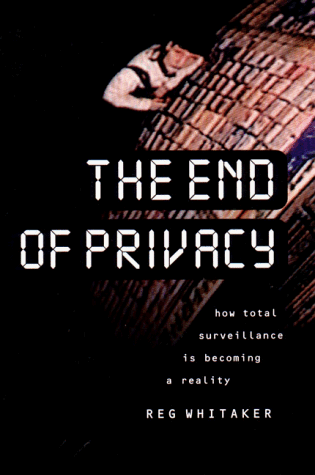 The End of Privacy: How Total Surveillance Is Becoming a Reality The End of Privacy: How Total Surveillance Is Becoming a Reality