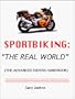 Sportbiking: The Real World (The Advanced Riders Handbook)