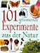 Hundertein ( 101) spannende Experimente aus der Natur.