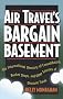 Air Travel's Bargain Basement: The International Directory of Consolidators, Bucket Shops and Other Sources of Discount Travel
