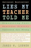 Lies My Teacher Told Me: Everything Your American History Textbook Got Wrong
