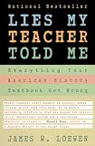 Lies My Teacher Told Me: Everything Your American History Textbook Got Wrong