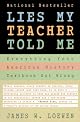 Lies My Teacher Told Me: Everything Your American History Textbook Got Wrong by James W. Loewen