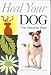 Heal Your Dog the Natural Way