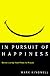 In Pursuit of Happiness : Better Living from Plato to Prozac