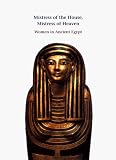 Review Hudson Hills Press Inc.,U.S.  / Mistress of the House, Mistress of Heaven: Women in Ancient Egypt