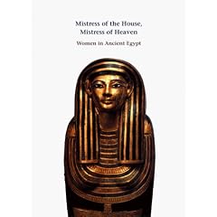 Mistress of the House, Mistress of Heaven: Women in Ancient Egypt