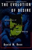 The Evolution of Desire: Strategies of Human Mating