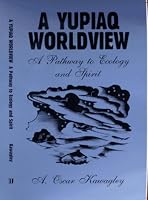 A Yupiaq Worldview: A Pathway to Ecology and Spirit