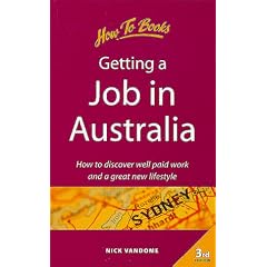 Getting a Job in Australia: How to Discover Well Paid Work and a Great New Lifestyle (Living and Working Abroad)